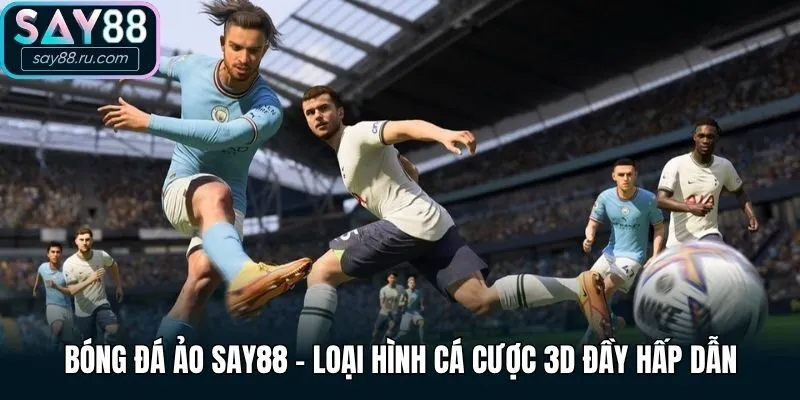 Bóng đá ảo Say88 - Loại hình cá cược 3D đầy hấp dẫn