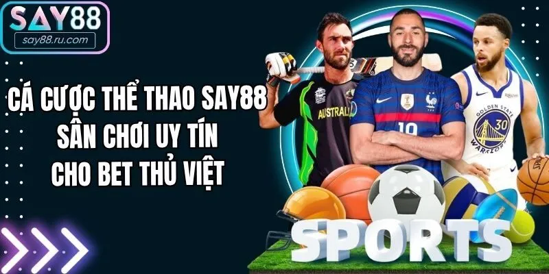 Cá cược thể thao Say88 - Sân chơi uy tín cho bet thủ Việt