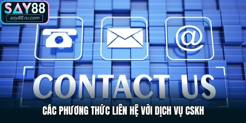 Các phương thức liên hệ với dịch vụ CSKH