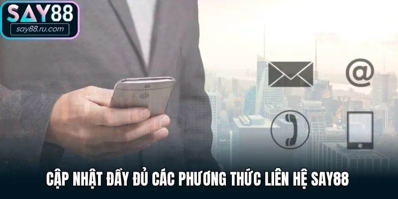 Cập nhật đầy đủ các phương thức liên hệ Say88 