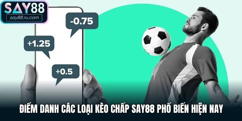 Điểm danh các loại kèo chấp Say88 phổ biến hiện nay