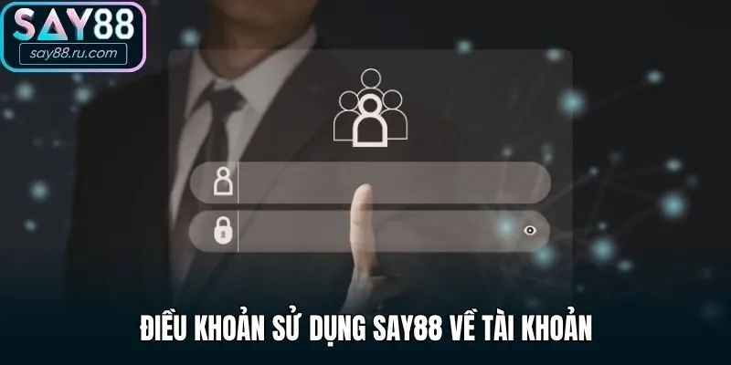 Điều khoản sử dụng Say88 về tài khoản