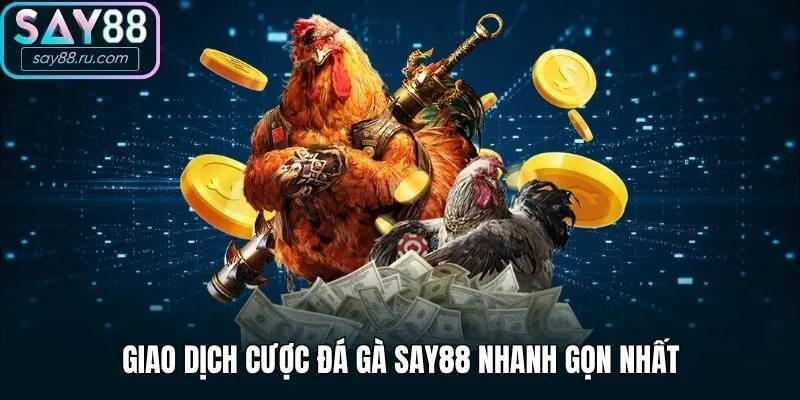 Giao dịch cược đá gà Say88 nhanh gọn nhất