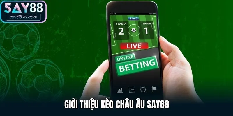 Giới thiệu kèo châu Âu Say88