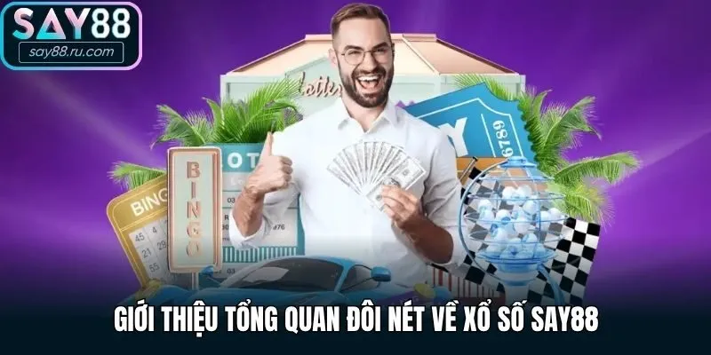 Giới thiệu tổng quan đôi nét về xổ số Say88