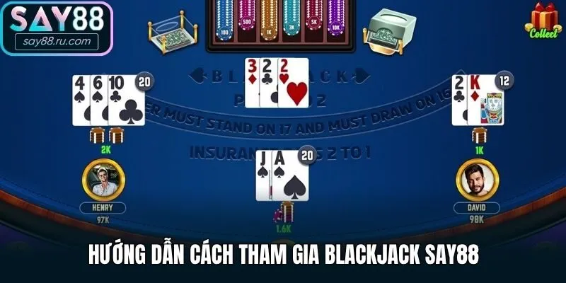 Hướng dẫn cách tham gia Blackjack Say88