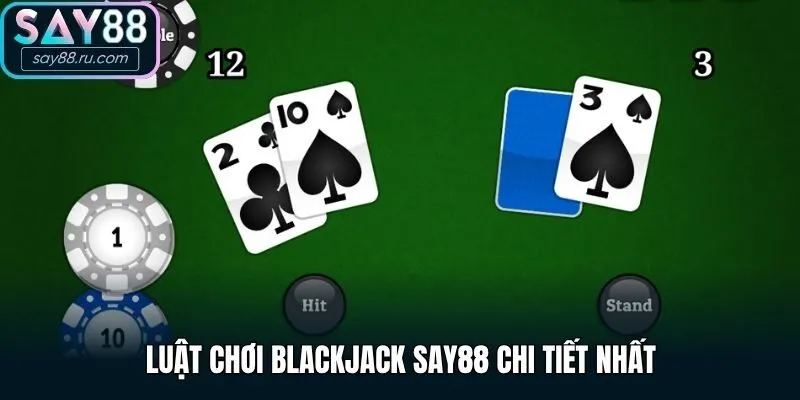 Luật chơi Blackjack Say88 chi tiết nhất