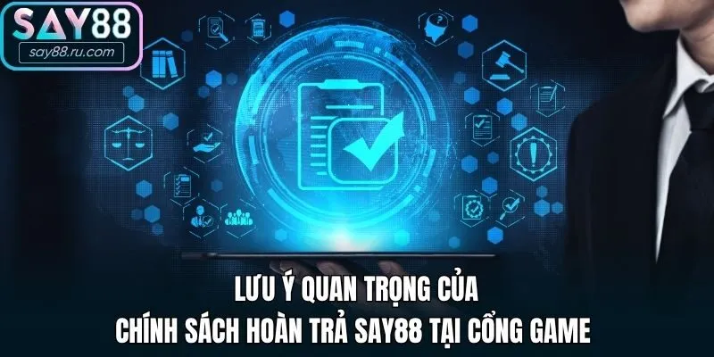 Lưu ý quan trọng của chính sách hoàn trả Say88 tại cổng game 
