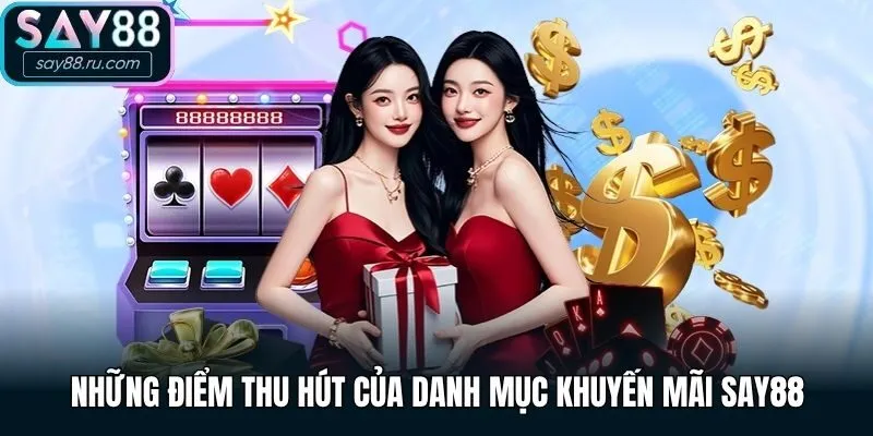 Những điểm thu hút của danh mục khuyến mãi Say88