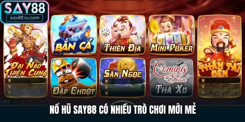 Nổ hũ Say88 có nhiều trò chơi mới mẻ