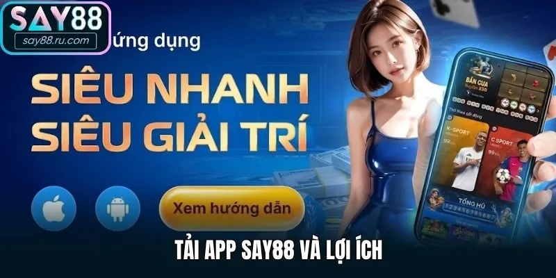 Tải app Say88 và lợi ích