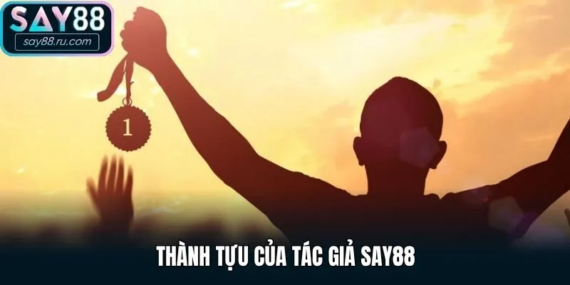 Thành tựu của tác giả Say88