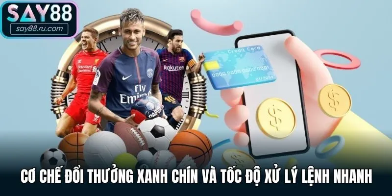 Cơ chế đổi thưởng xanh chín và tốc độ xử lý lệnh nhanh