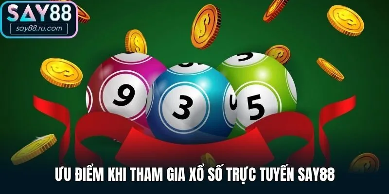 Ưu điểm khi tham gia xổ số trực tuyến Say88