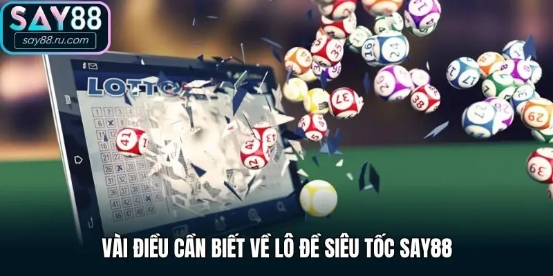 Vài điều cần biết về lô đề siêu tốc Say88